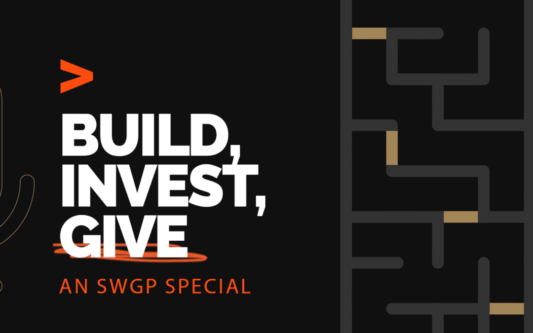 Episode 308: Harness the Power of the BIG 3—Build, Invest, Give | An SWGP Special