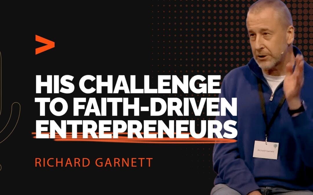 Episode 310: Eternal ROI: Richard Garnett’s Challenge to Faith-Driven Entrepreneurs