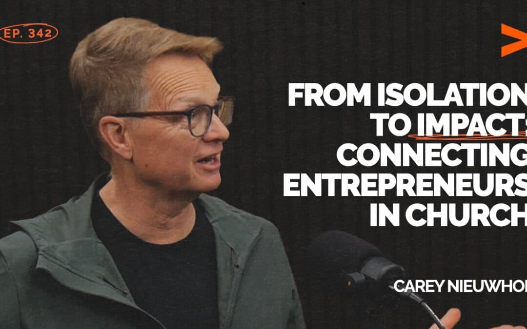 Episode 342: From Isolation to Impact: Connecting Entrepreneurs in Church | Carey Nieuwhof