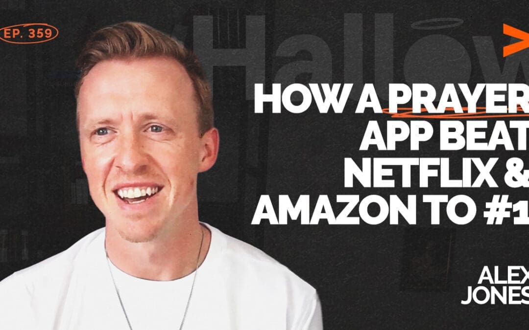Episode 359 – How a Prayer App Beat Netflix & Amazon to #1 | Alex Jones