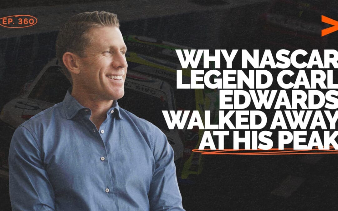 Episode 360 – Why NASCAR Legend Carl Edwards Walked Away at His Peak