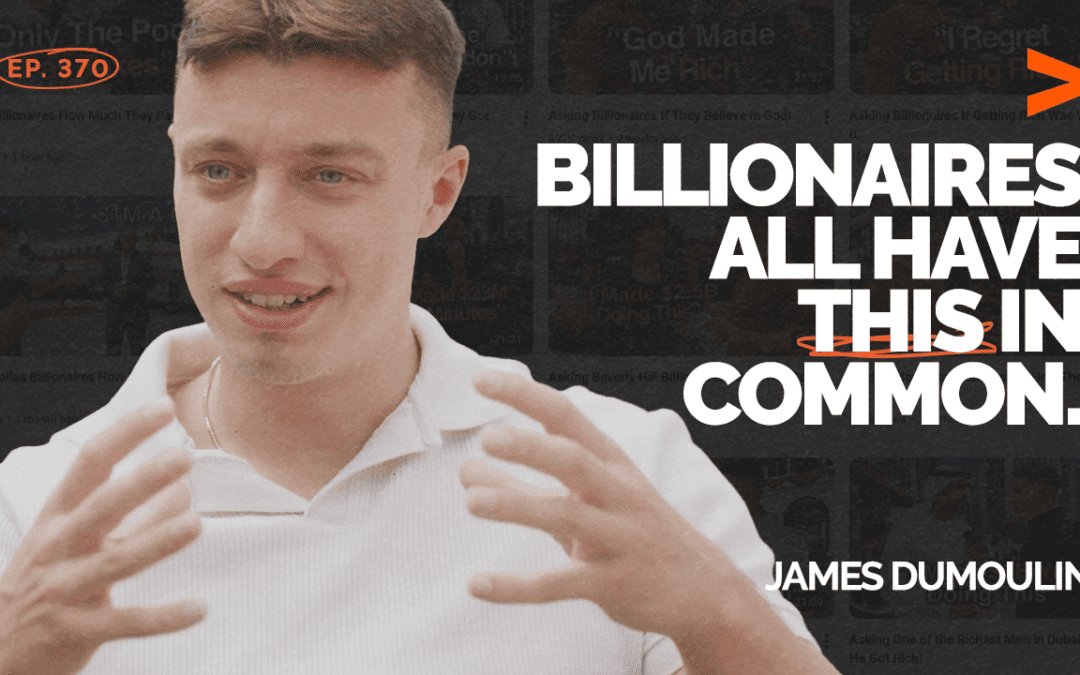 Episode 370 – What @theschoolofhardknocks Creator Has Learned Interviewing Billionaires | James Dumoulin
